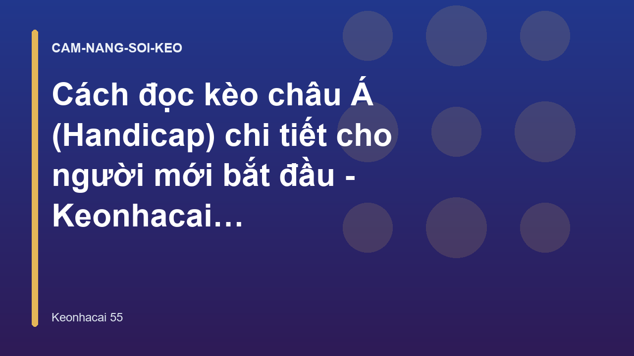 Cách đọc kèo châu Á (Handicap) chi tiết cho người mới bắt đầu - Keonhacai 55