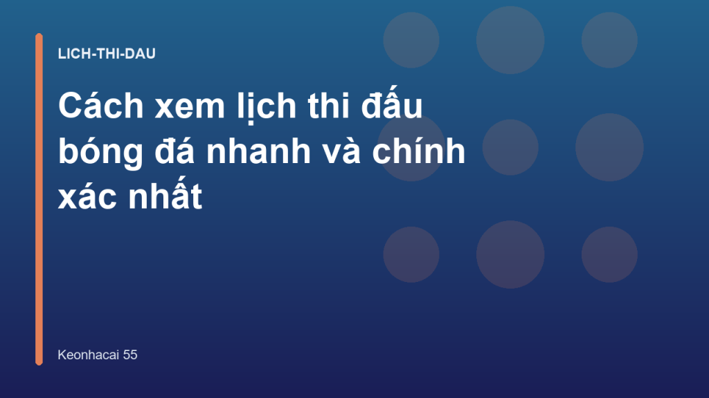 Cách xem lịch thi đấu bóng đá nhanh và chính xác nhất