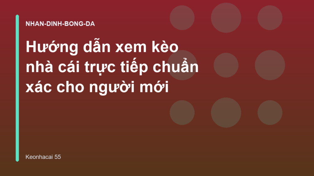 Hướng dẫn xem kèo nhà cái trực tiếp chuẩn xác cho người mới