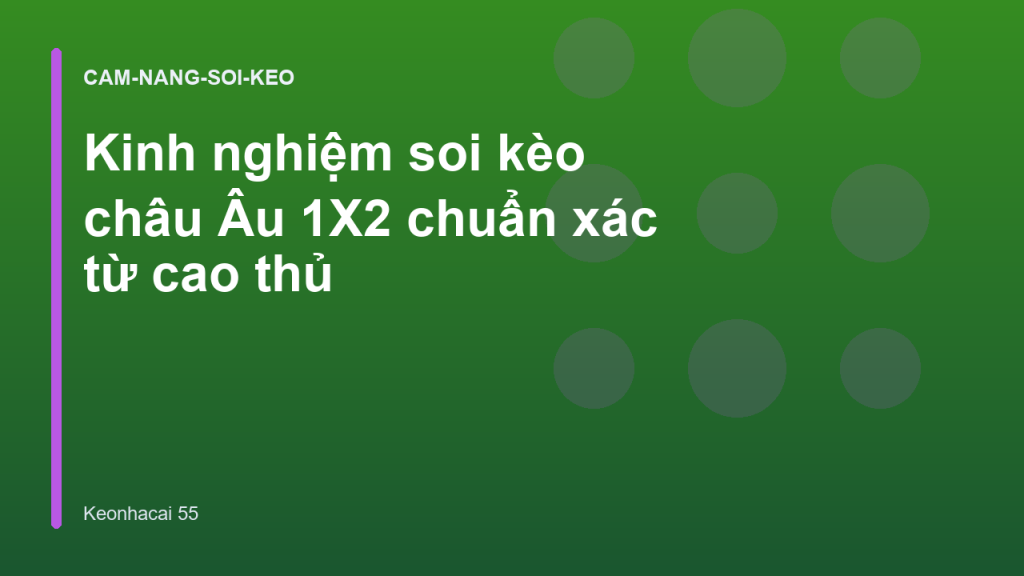 Kinh nghiệm soi kèo châu Âu 1X2 chuẩn xác từ cao thủ