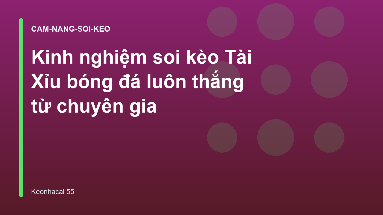 Kinh nghiệm soi kèo Tài Xỉu bóng đá luôn thắng từ chuyên gia