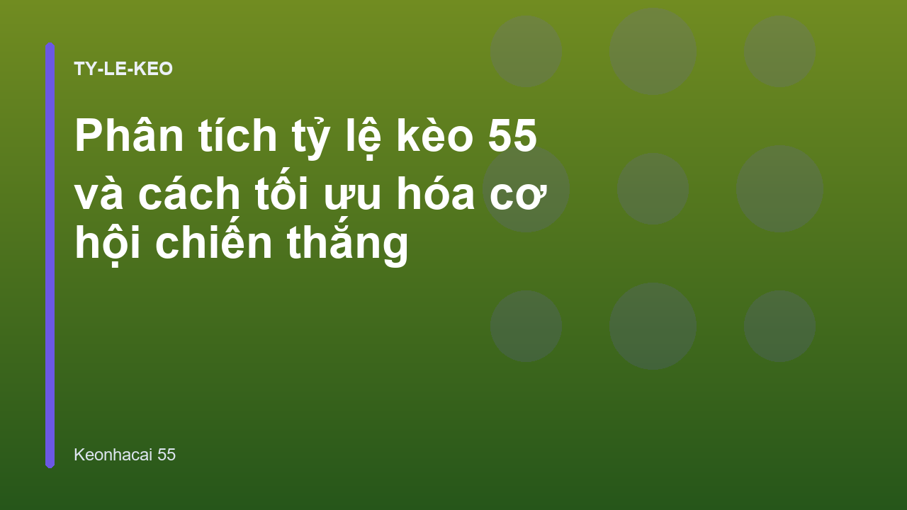 Phân tích tỷ lệ kèo 55 và cách tối ưu hóa cơ hội chiến thắng