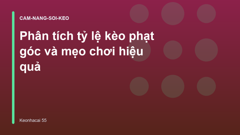 Phân tích tỷ lệ kèo phạt góc và mẹo chơi hiệu quả